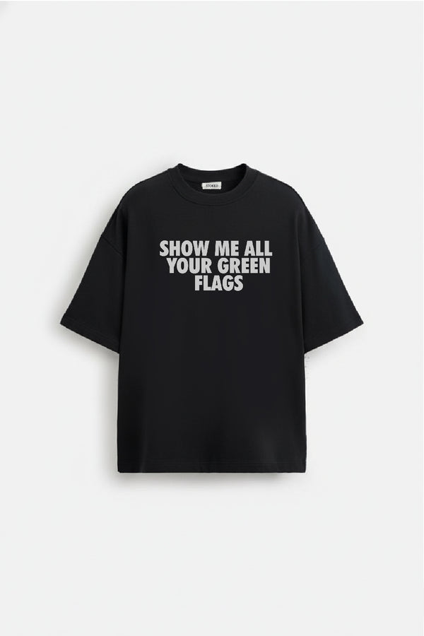 SHOW ME ALL YOUR GREEN FLAGS BLACK T-SHIRT